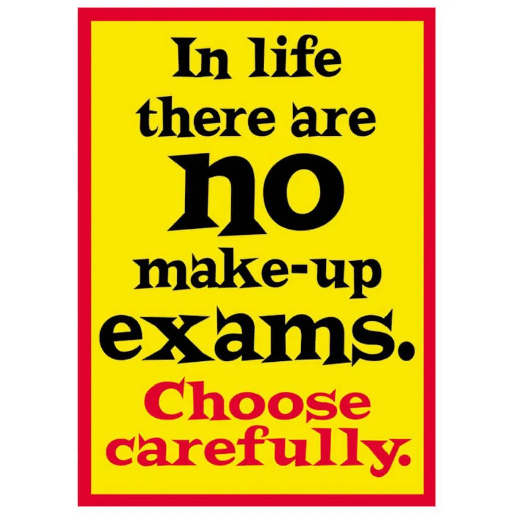 In Life There Are No Make Up Exams Poster