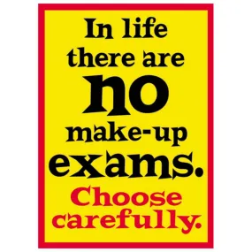 In Life There Are No Make Up Exams Poster