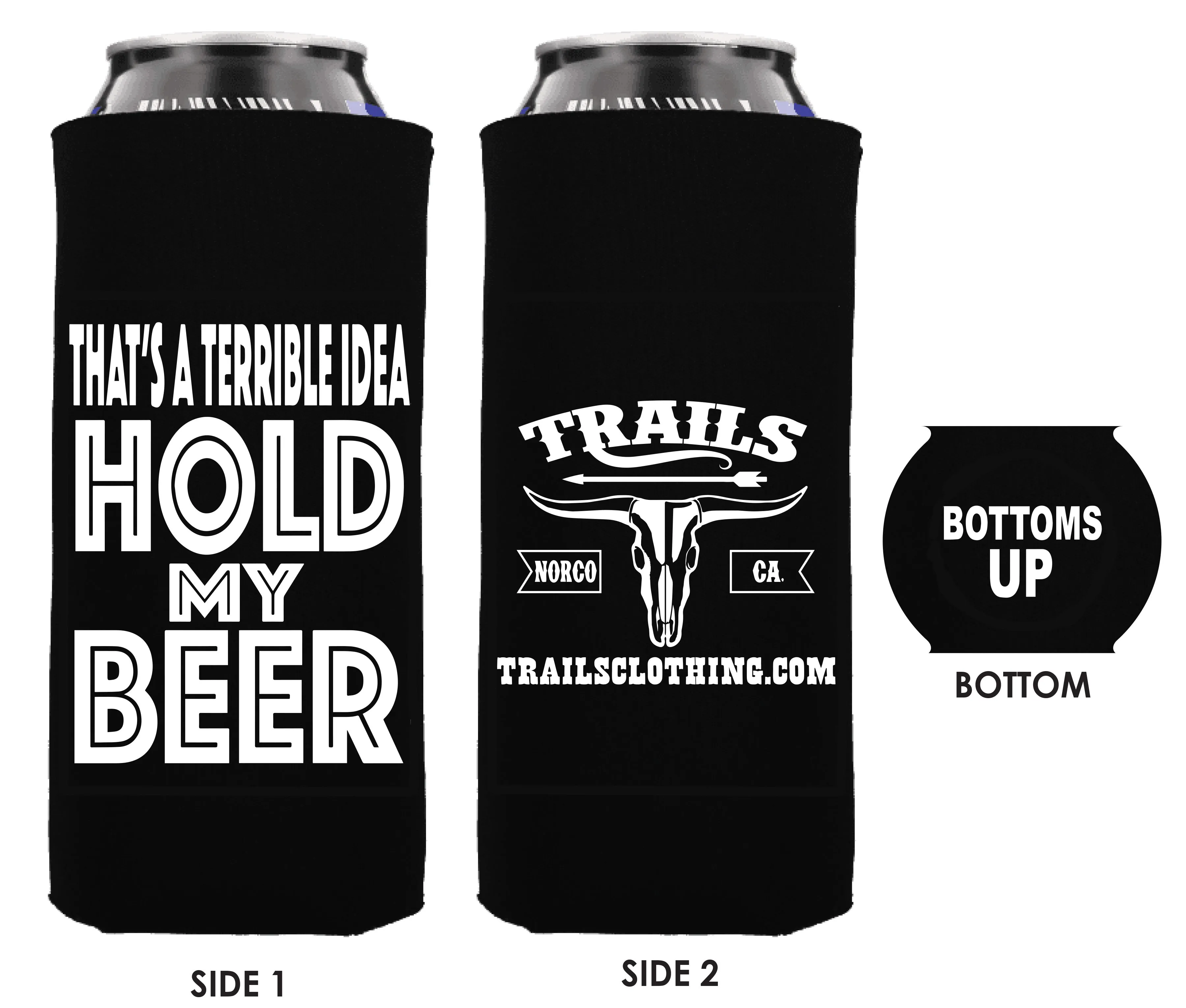 THAT'S A TERRIBLE IDEA, HOLD MY TALL BOY BEER KOOZIE